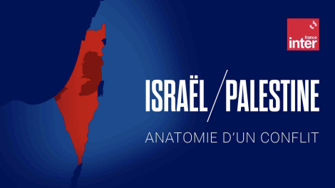France Inter – « Israël/Palestine : anatomie d’un conflit par Thomas Snégaroff »